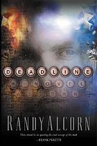 Deadline : a novel 著者： Randy C Alcorn