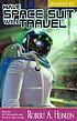 Have space suit-- will travel de Robert A Heinlein