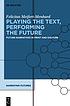 Playing the Text, Performing the Future : Future... by Felicitas Meifert-Menhard