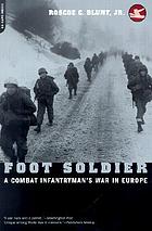 Foot soldier : a combat infantryman's war in Europe