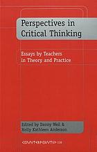 Perspectives in critical thinking : essays by teachers in theory and practice