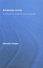 American icons : the genesis of a national visual language