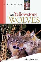 The Yellowstone wolves : the first year