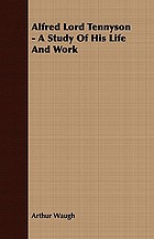 Alfred lord Tennyson, a study of his life and work