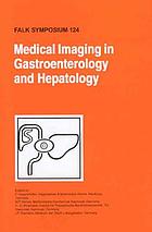 Medical imaging in gastroenterology and hepatology : proceedings of Falk symposium 124 (Progress in Gastroenterology and Hepatology, Part I) held in Hannover, Germany, September 28-29, 2001