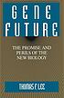 Gene future : the promise and perils of the new biology