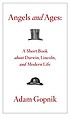 Angels and ages : a short book about Darwin, Lincoln,... by  Adam Gopnik 