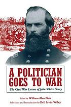 A politician goes to war : the Civil War letters of John White Geary