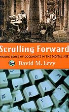 Scrolling forward : making sense of documents in the digital age