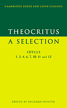 Theocritus, a selection : idylls; 1,3,4,6,7,10,11 and 13