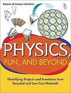 Physics, fun and beyond : electrifying projects and inventions from recycled and low-cost materials