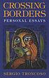 Crossing borders : personal essays by  Sergio Troncoso 