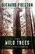 The wild trees : a story of passion and daring