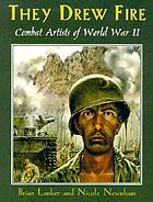 They drew fire : combat artists of World War II