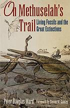 On Methuselah's trail : living fossils and the great extinctions