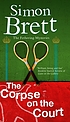 The corpse on the court : a Fethering mystery by  Simon Brett 