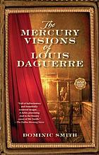 The mercury visions of Louis Daguerre : a novel