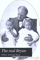 The real Bryan; being extracts from the speeches and writings of 