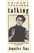 Primary teachers talking : a study of teaching as work