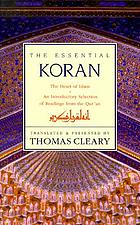 The essential Koran : the heart of Islam : an introductory selection of readings from the Qurʼan
