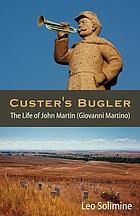 Custer's bugler : the life of John Martin (Giovanni Martino)