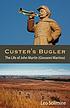 Custer's bugler : the life of John Martin (Giovanni... by  Leo Solimine 