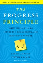 The progress principle : using small wins to ignite joy, engagement, and creativity at work