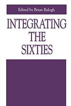 Integrating the sixties : the origins, structures, and legitimacy of public policy in a turbulent decade