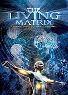 The living matrix : a film on the new science of healing
