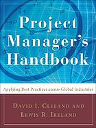 Project manager's handbook : applying best practices across global industries