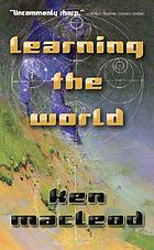 Learning the world : a scientific romance