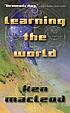Learning the world : a scientific romance de Ken MacLeod