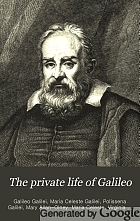 The private life of Galileo.