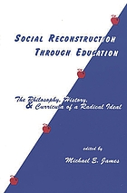 Social reconstruction through education : the philosophy, history, and curricula of a radical ideal