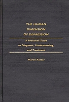 The human dimension of depression : a practical guide to diagnosis, understanding, and treatment