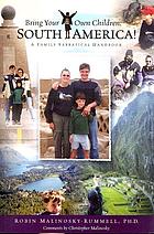 Bring your own children : South America : a family sabbatical handbook