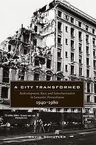 A city transformed : redevelopment, race, and suburbanization in Lancaster, Pennsylvania, 1940-1980