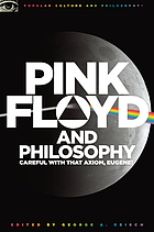 Pink Floyd and philosophy : careful with that axiom, Eugene!