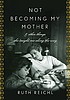 Not becoming my mother : and other things she... por  Ruth Reichl 
