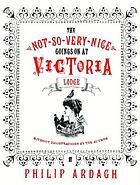 The not-so-very-nice-goings-on at Victoria Lodge : without illustrations by the author : illustrated with pictures taken from the girl's own paper 1891-1892