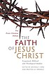 The faith of Jesus Christ : exegetical, biblical,... by Michael F Bird