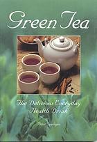 Green tea : the delicious everyday health drink