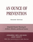 An ounce of prevention : integrated disaster planning for archives, libraries, and record centres