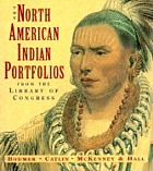 The North American Indian portfolios from the Library of Congress : Bodmer--Catlin--McKenney & Hall.