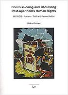 Commissioning and contesting post-Apartheid's human rights : HIV/AIDS, racism, truth, and reconciliation