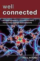 Well connected : releasing power and restoring hope through kingdom partnerships