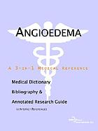 Angioedema : a medical dictionary, bibliography, and annotated research guide to Internet references