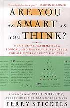 Are you as smart as you think? : 150 original mathematical, logical, and spatial-visual puzzles for all levels of puzzle solvers