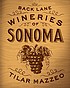 Back lane wineries of Sonoma by  Tilar J Mazzeo 
