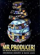 Hey, Mr. Producer! : the musical world of Cameron Mackintosh